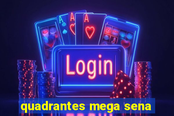 quadrantes mega sena